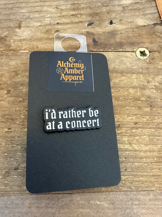 I’d rather be at a concert pin badge