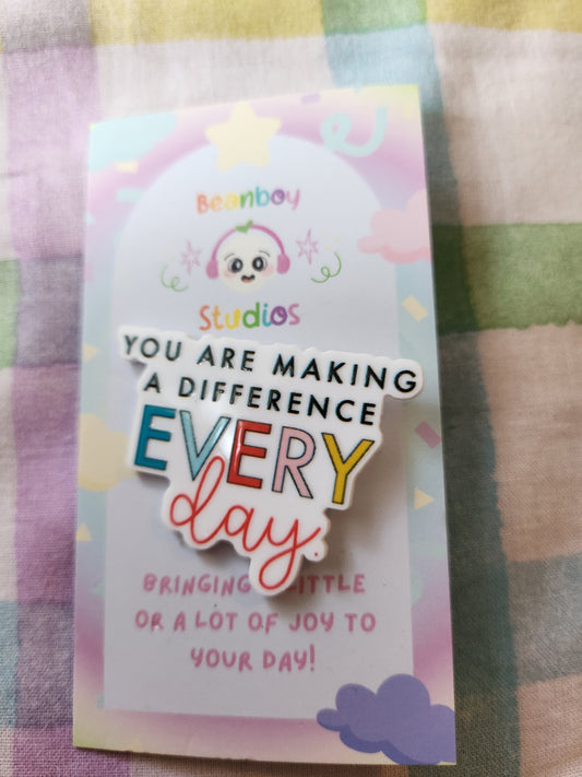 you are making a difference everyday pin badge!