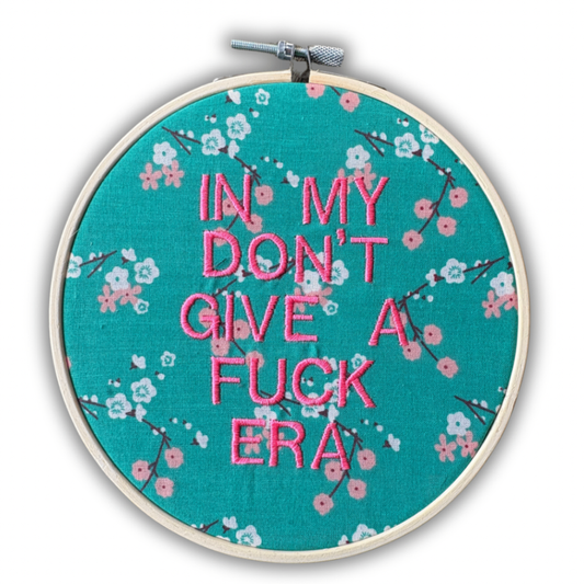 In My Don’t Give a Fuck Era Embroidered Hoop