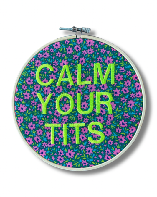 Calm Your Tits Embroidered Hoop Art